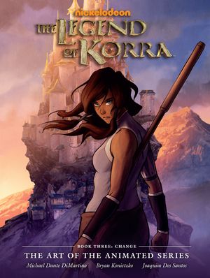 Cover Art for 9781616555658, The Legend of Korra: The Art of the Animated Series Book Three: Change by Konietzko Dimartino, Bryan Konietzko