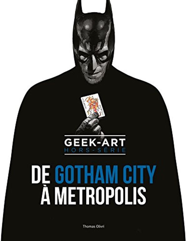 Cover Art for 9782364803701, Geek-art : Hors-série, De Gotham City à Métropolis. Avec 3 mini-prints limités issus du projet by Thomas Olivri