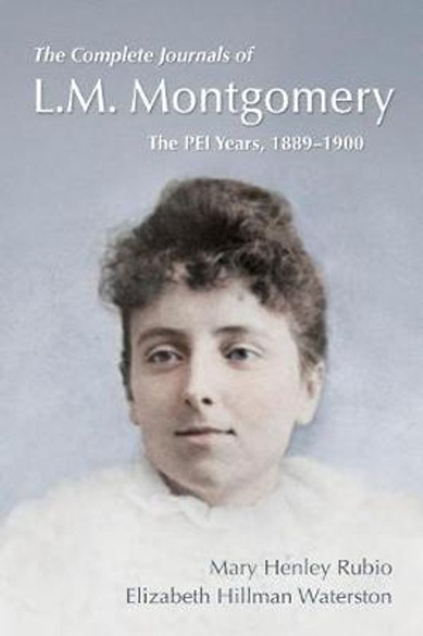 Cover Art for 9780199029648, The Complete Journals of L.M. Montgomery: The PEI Years, 1889-1900 by Henley Rubio, Mary, Hillman Waterston, Elizabeth