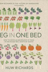 Cover Art for 9780241614808, Veg in One Bed New Edition: How to Grow an Abundance of Food in One Raised Bed, Month by Month by Huw Richards