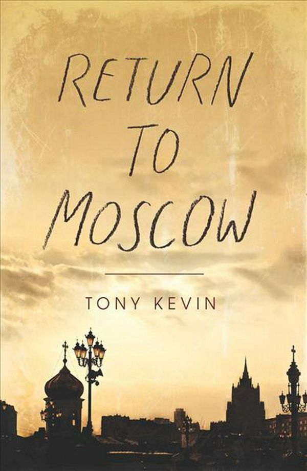 Cover Art for 9781742589299, Return To Moscow by Tony Kevin