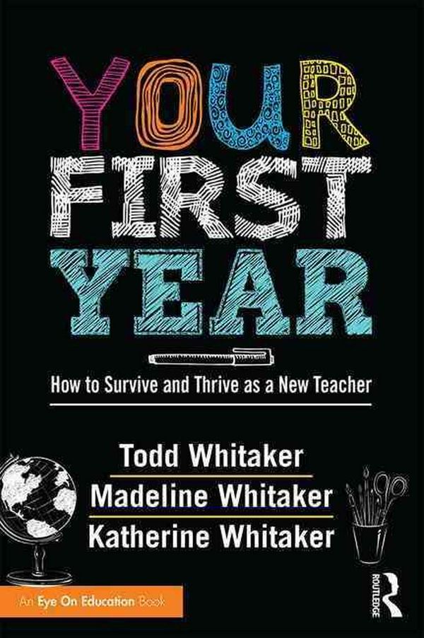 Cover Art for 9781138126152, Your First YearHow to Survive and Thrive as a New Teacher by Todd Whitaker