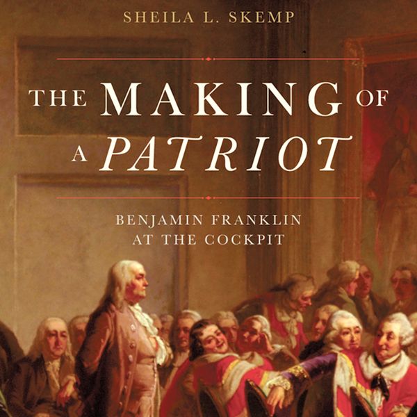 Cover Art for B00CIVBG2A, The Making of a Patriot: Benjamin Franklin at the Cockpit  (Unabridged) by Unknown