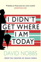 Cover Art for 9780099421641, I Didn't Get Where I Am Today by David Nobbs