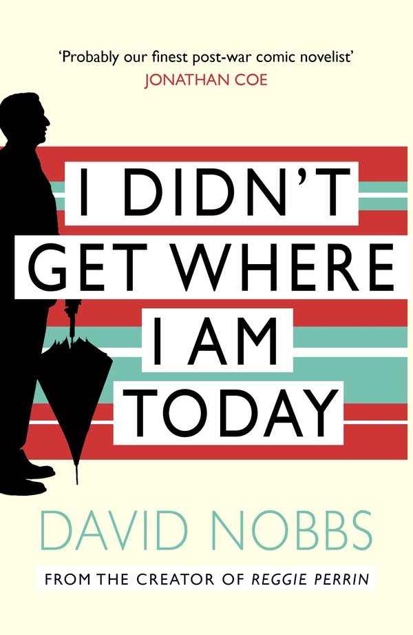 Cover Art for 9780099421641, I Didn't Get Where I Am Today by David Nobbs
