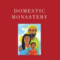 Cover Art for 9781640603745, Domestic Monastery by Ronald Rolheiser