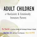 Cover Art for B08N4CKKPV, ADULT CHILDREN OF NARCISSISTIC & EMOTIONALLY IMMATURE PARENTS: The Powerful & Little-Known Scientific And Psychological Techniques To Rapidly Heal Your ... And Recover From Narcissistic Abuse & CPTSD by Afrodite Rossini