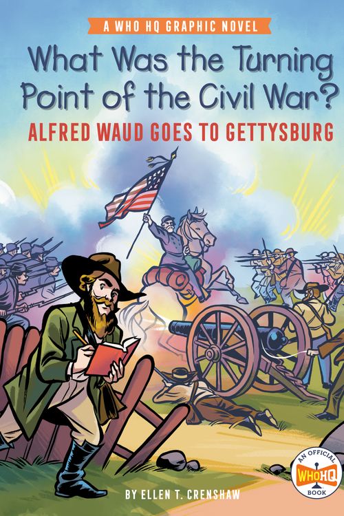 Cover Art for 9780593225172, What Was the Turning Point of the Civil War?: Alfred Waud Goes to Gettysburg: A Who HQ Graphic Novel (Who HQ Graphic Novels) by Ellen T. Crenshaw, Ellen T. Crenshaw, Who HQ