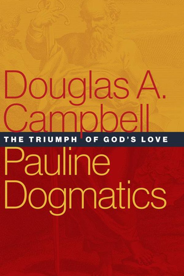 Cover Art for 9781467458221, Pauline Dogmatics: The Triumph of God's Love by Douglas A. Campbell