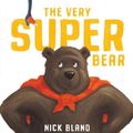 Cover Art for 9781761120503, The Very Super Bear Board Book by Nick Bland