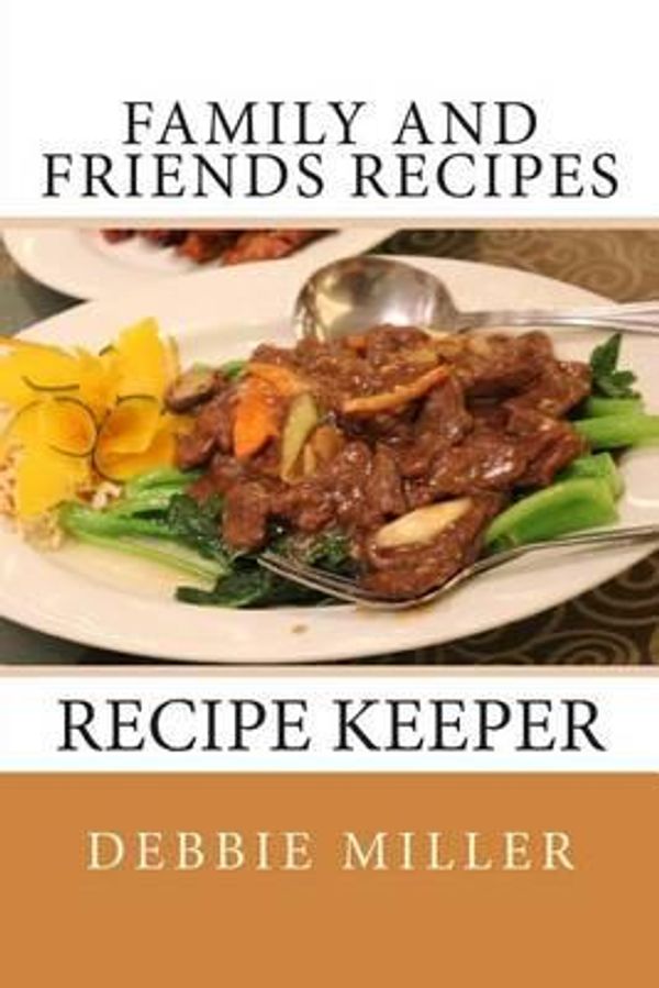 Cover Art for 9781493654017, Family and Friends Recipes by Debbie Miller
