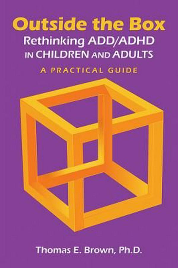 Cover Art for 9781585624270, Outside the Box: Rethinking Add/ADHD in Children and AdultsA Practical Guide by Thomas E. Brown