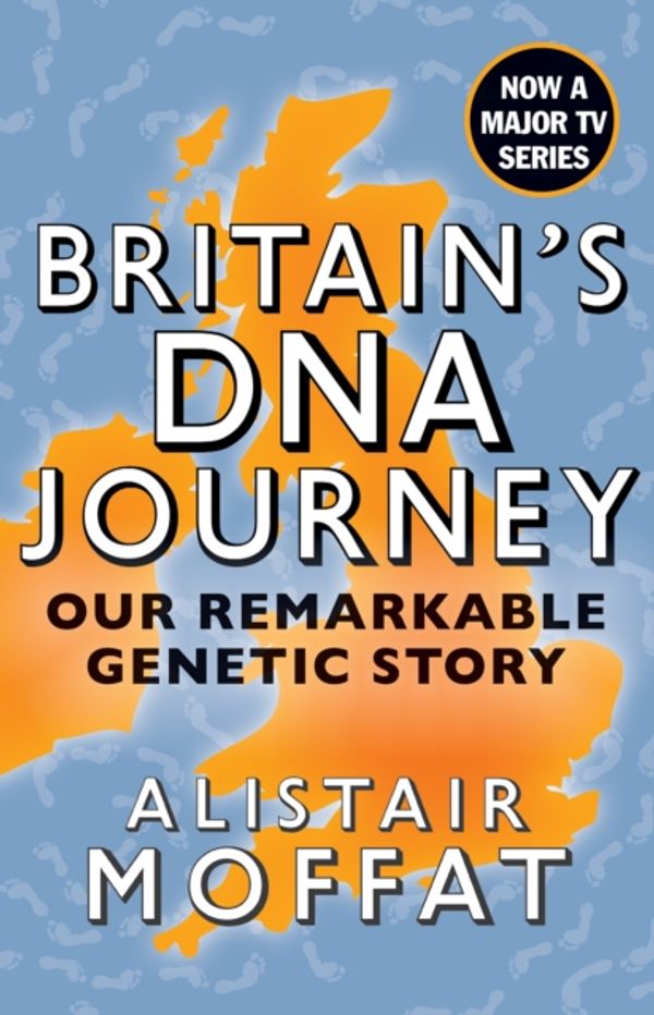 Cover Art for 9781780276298, Britain's DNA Journey: Our Incredible Genetic Story by Alistair Moffat