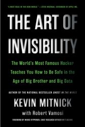 Cover Art for 9780316380522, The Art of Invisibility: The World's Most Famous Hacker Teaches You How to Be Safe in the Age of Big Brother and Big Data by Kevin Mitnick