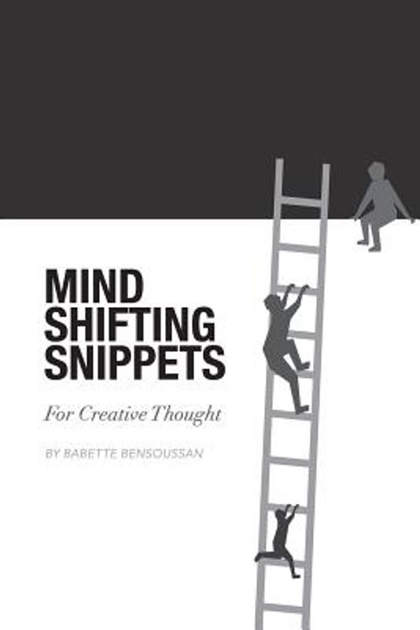 Cover Art for 9781492834496, Mind Shifting Snippets: For Creative Thought by Babette E Bensoussan