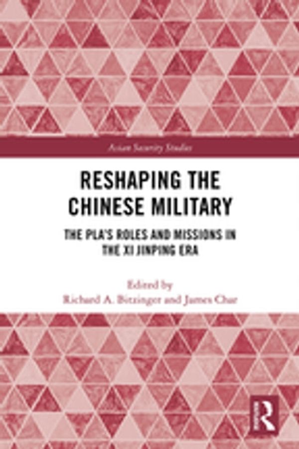 Cover Art for 9780429877629, Reshaping the Chinese Military: The PLA's Roles and Missions in the Xi Jinping Era by James Char, Richard A. Bitzinger