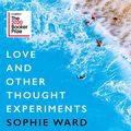 Cover Art for B07YBFHYB4, Love and Other Thought Experiments by Sophie Ward