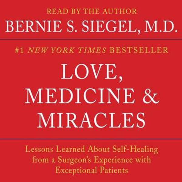 Cover Art for 9780062215413, Love, Medicine and Miracles by Dr Bernie S Siegel, Dr Bernie S Siegel
