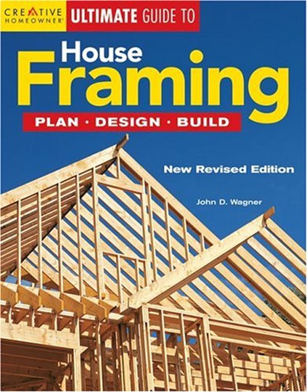Cover Art for 0078585112357, Ultimate Guide to House Framing : Plan, Design, Build by John D. Wagner