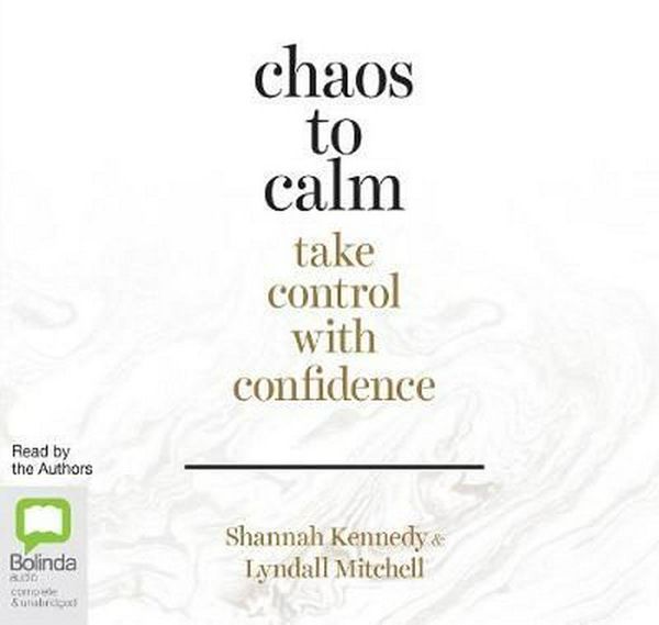Cover Art for 9781489406705, Chaos to Calm: Take Control with Confidence by Shannah Kennedy, Lyndall Mitchell