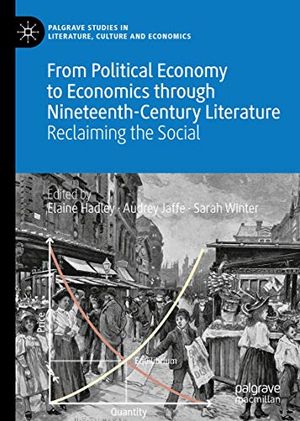 Cover Art for 9783030241575, From Political Economy to Economics through Nineteenth-Century Literature: Reclaiming the Social (Palgrave Studies in Literature, Culture and Economics) by Elaine Hadley