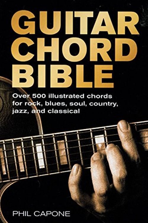 Cover Art for 9780785820833, Guitar Chord Bible: Over 500 Illustrated Chords for Rock, Blues, Soul, Country, Jazz, and Classical by Phil Capone