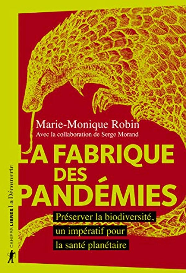 Cover Art for 9782348054877, La fabrique des pandémies - Préserver la biodiversité, un impératif pour la santé planétaire by Marie-Monique Robin
