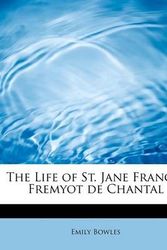 Cover Art for 9781241302252, The Life of St. Jane Frances Fremyot de Chantal by Emily Bowles