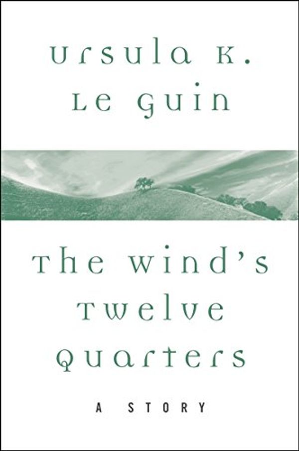 Cover Art for B01MG75652, The Wind's Twelve Quarters: A Story by Le Guin, Ursula K.