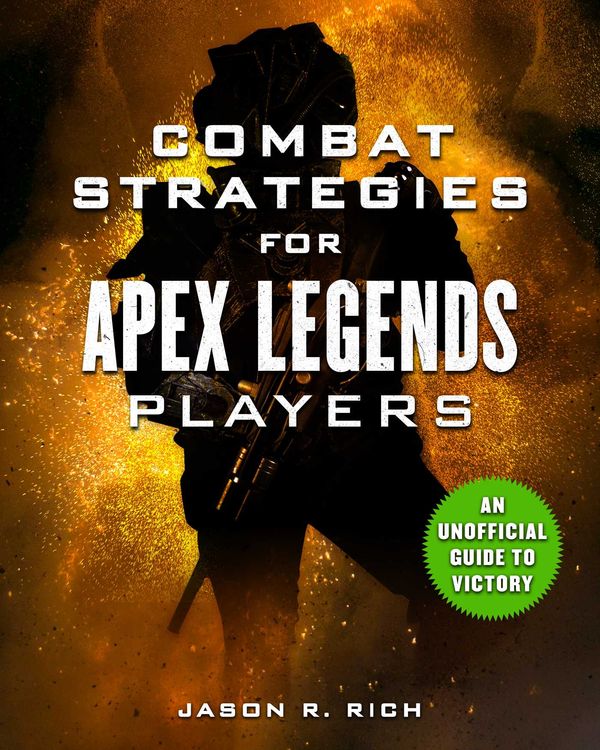 Cover Art for 9781631585470, Combat Strategies for Apex Legends Players: An Unofficial Guide to Victory by Jason R. Rich