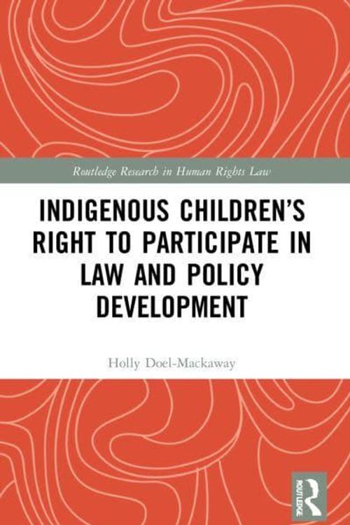 Cover Art for 9781032047966, Indigenous Children's Right to Participate in Law and Policy Development by Holly Doel-Mackaway