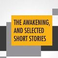 Cover Art for 9789353361129, The Awakening, And Selected Short Stories: With An Introduction By Marilynne Robinson by Kate Chopin