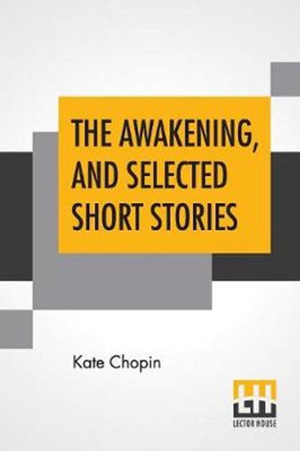 Cover Art for 9789353361129, The Awakening, And Selected Short Stories: With An Introduction By Marilynne Robinson by Kate Chopin