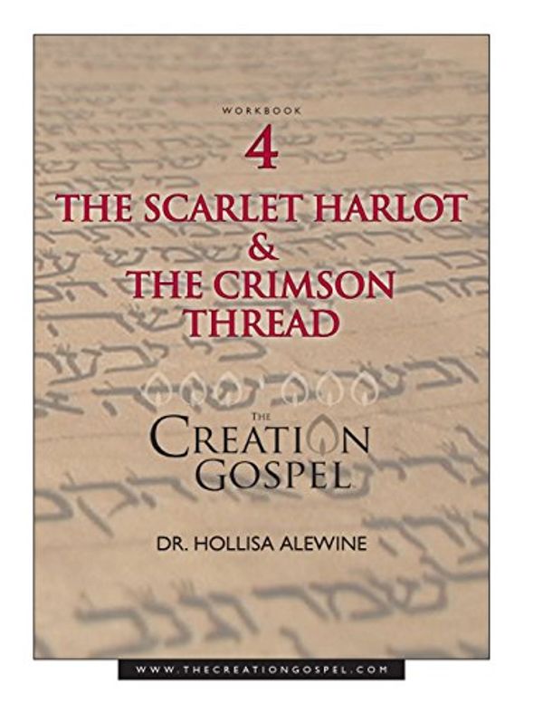 Cover Art for 9781720502685, Creation Gospel Workbook Four: The Scarlet Harlot and the Crimson Thread by Alewine Phd, Hollisa