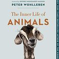 Cover Art for B0714CN7SH, The Inner Life of Animals: Love, Grief, and Compassion—Surprising Observations of a Hidden World by Peter Wohlleben