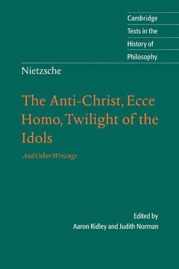 Cover Art for 9781107299429, Nietzsche: The Anti-Christ, Ecce Homo, Twilight of the Idols by Aaron Ridley, Judith Norman