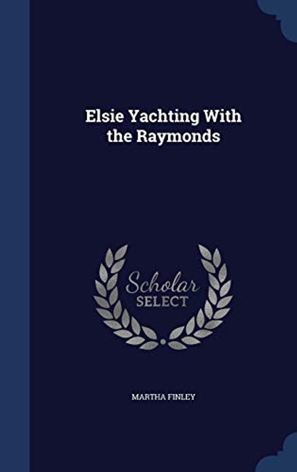 Cover Art for 9781298877055, Elsie Yachting with the Raymonds by Martha Finley