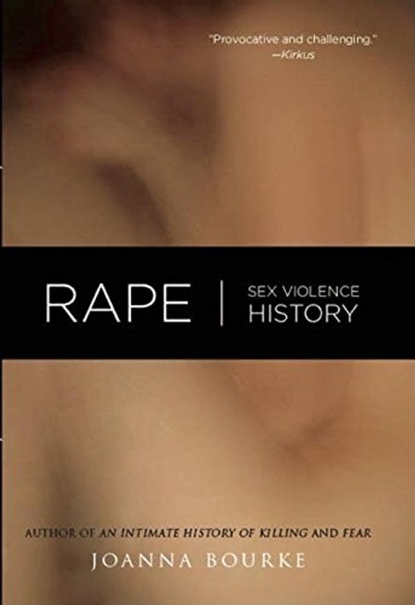 Cover Art for 9781593761141, Rape: Sex, Violence, History by Joanna Bourke