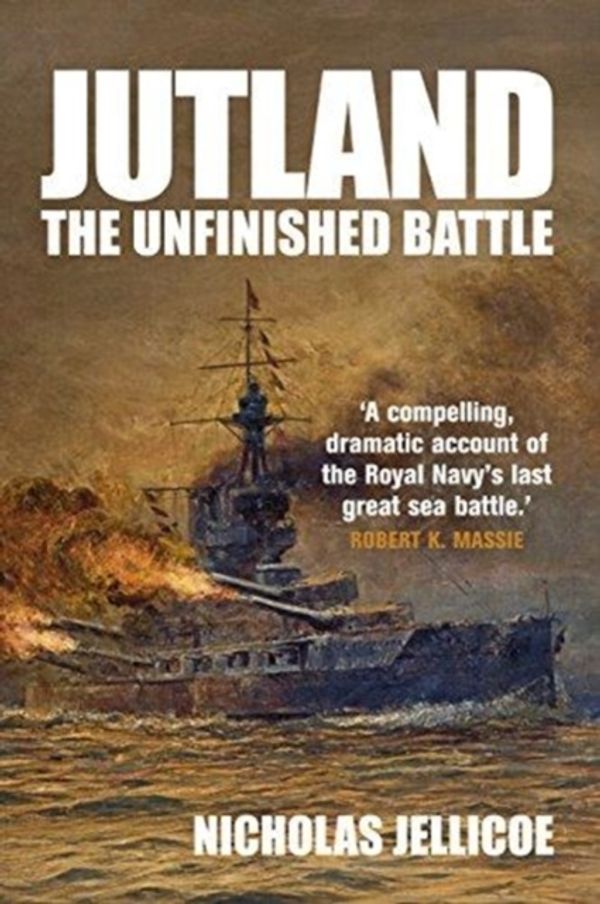 Cover Art for 9781526737281, JutlandThe Unfinished Battle by Nicholas Jellicoe