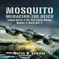 Cover Art for 9781844158232, Mosquito: Menacing the Reich by Martin W. Bowman