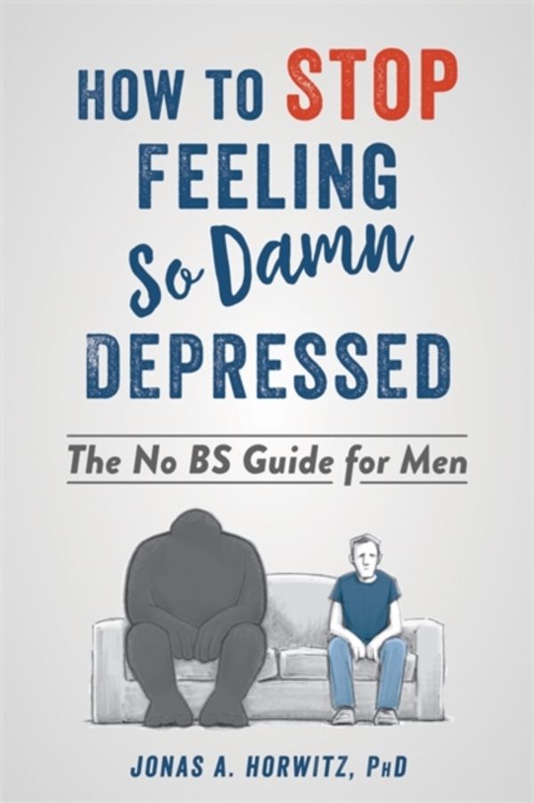 Cover Art for 9781684032112, Stop Feeling So Damn DepressedA CBT-Based Guide for Men Who Want to Overcome ... by Jonas A. Horwitz