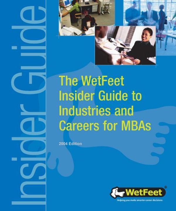 Cover Art for 9781582074023, The WetFeet Insider Guide to Industries and Careers for MBAs, 2004 edition by Wetfeet