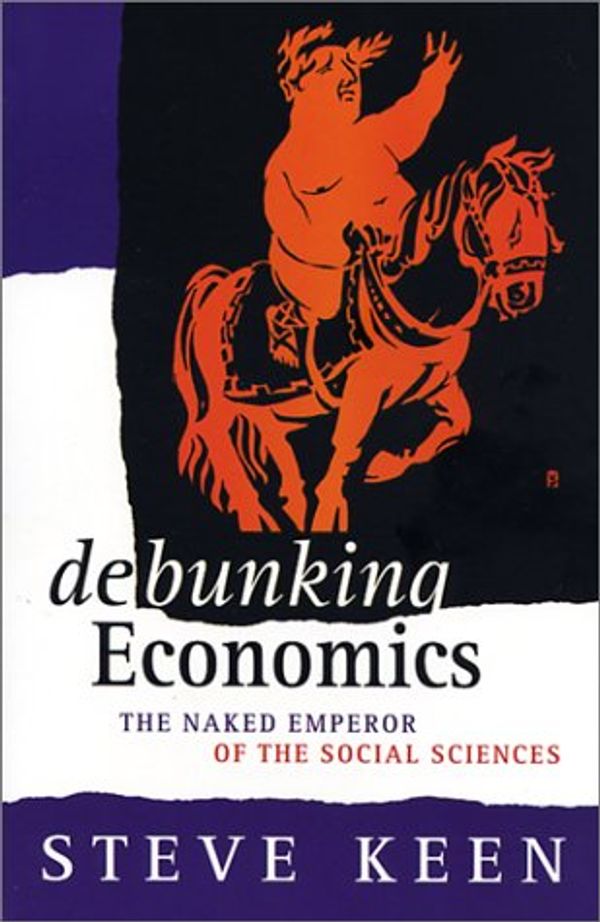 Cover Art for 9781856499910, Debunking Economics by Professor Steve Keen