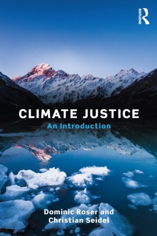 Cover Art for 9781138845275, Climate JusticeAn Introduction by Dominic Roser, Christian Seidel