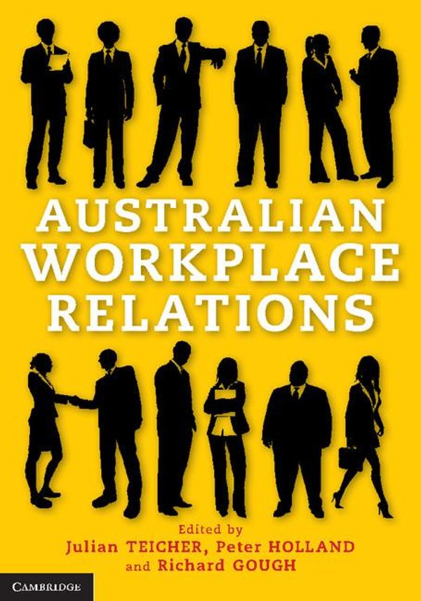 Cover Art for 9781107289970, Australian Workplace Relations by Dr Peter Holland, Professor Julian Teicher, Richard Gough