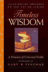Cover Art for 9780964490239, Timeless Wisdom: Illuminating Thoughts on the Art of Living: A Treasury of Universal Truths by Gary Fenchuk