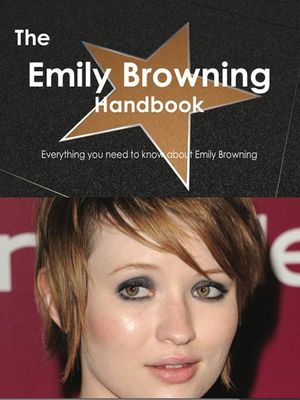 Cover Art for 9781743381915, The Emily Browning Handbook - Everything you need to know about Emily Browning by Emily Smith