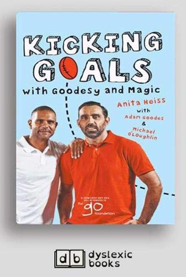 Cover Art for 9781525296666, Kicking Goals with Goodesy and Magic by Anita Heiss, Adam Goodes and Michael O'Loughlin