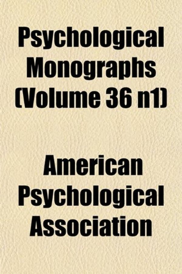Cover Art for 9781151802330, Psychological Monographs (Volume 36 N1) by American Psych Association