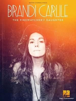 Cover Art for 9781495014123, Brandi Carlile - The Firewatcher’s Daughter by Brandi Carlile